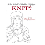 WWMDfK?: What (else) Would Madame Defarge Knit?--knit and crochet patterns inspired by characters from classic fiction